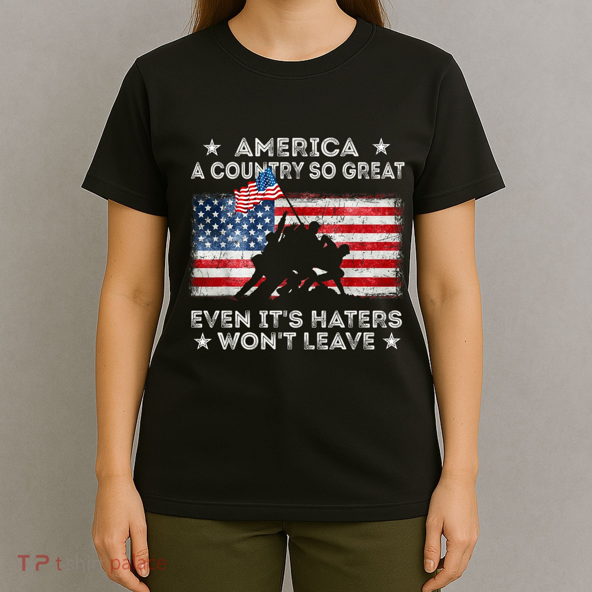 America A Country So Great Even Its Haters Wont Leave T-Shirt