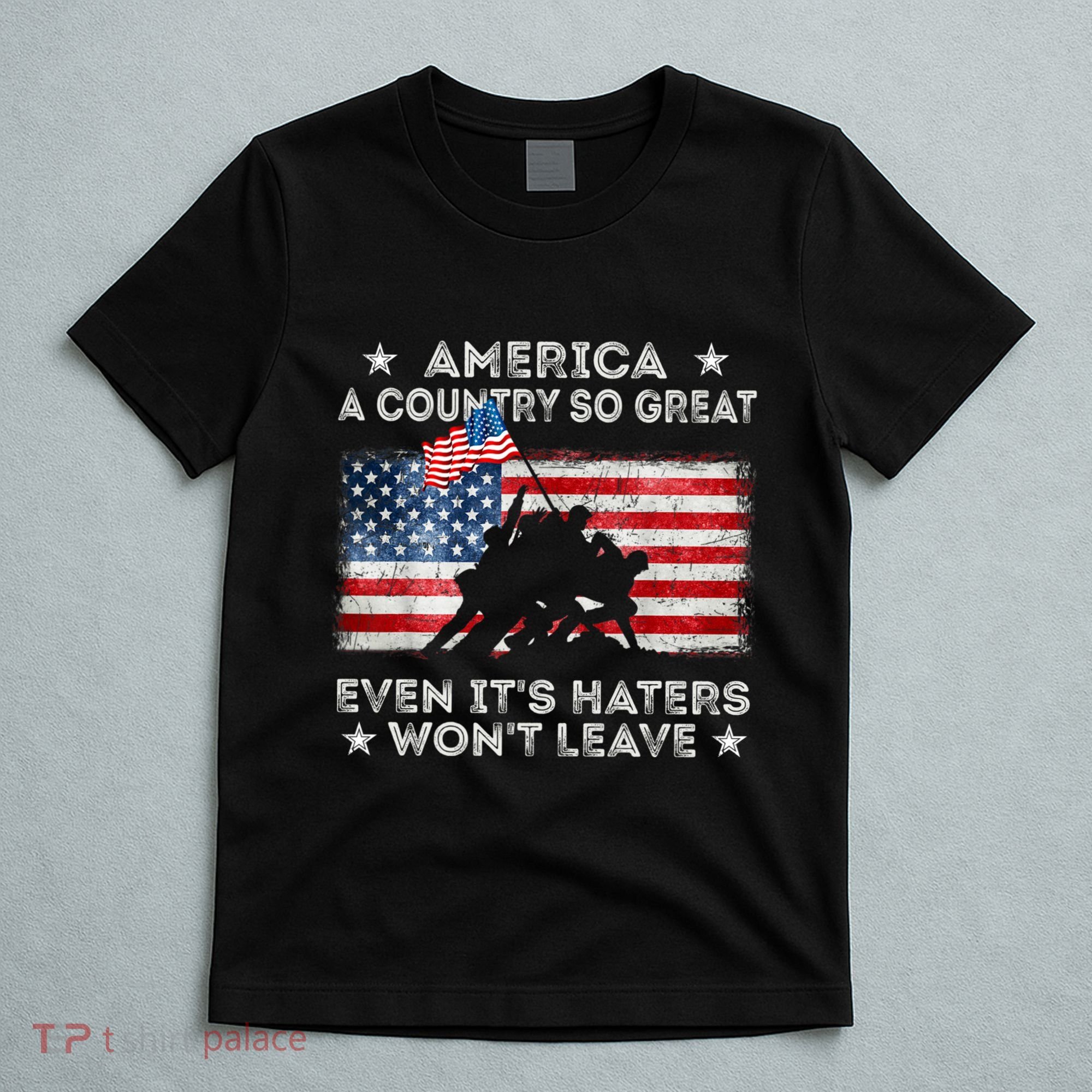 America A Country So Great Even Its Haters Wont Leave T-Shirt