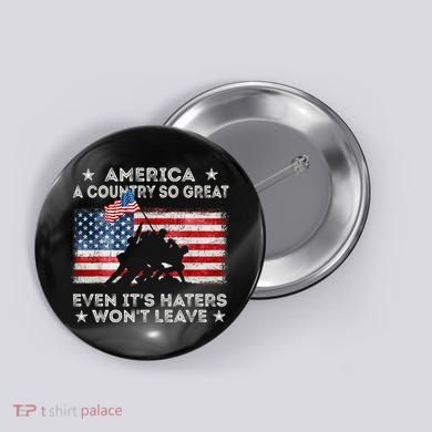 America A Country So Great Even Its Haters Wont Leave Button