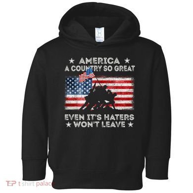 America A Country So Great Even Its Haters Wont Leave Toddler Hoodie
