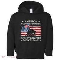 America A Country So Great Even Its Haters Wont Leave Toddler Hoodie thumb 0