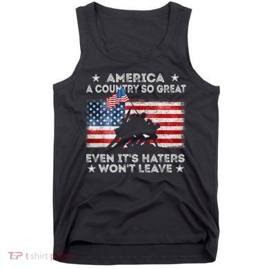 America A Country So Great Even Its Haters Wont Leave Tank Top