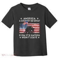 America A Country So Great Even Its Haters Wont Leave Toddler T-Shirt thumb 0