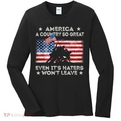 America A Country So Great Even Its Haters Wont Leave Women's Long Sleeve Shirt