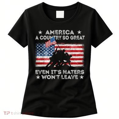 America A Country So Great Even Its Haters Wont Leave Women's T-Shirt