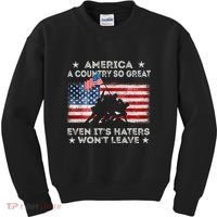 America A Country So Great Even Its Haters Wont Leave Kids Sweatshirt thumb 0