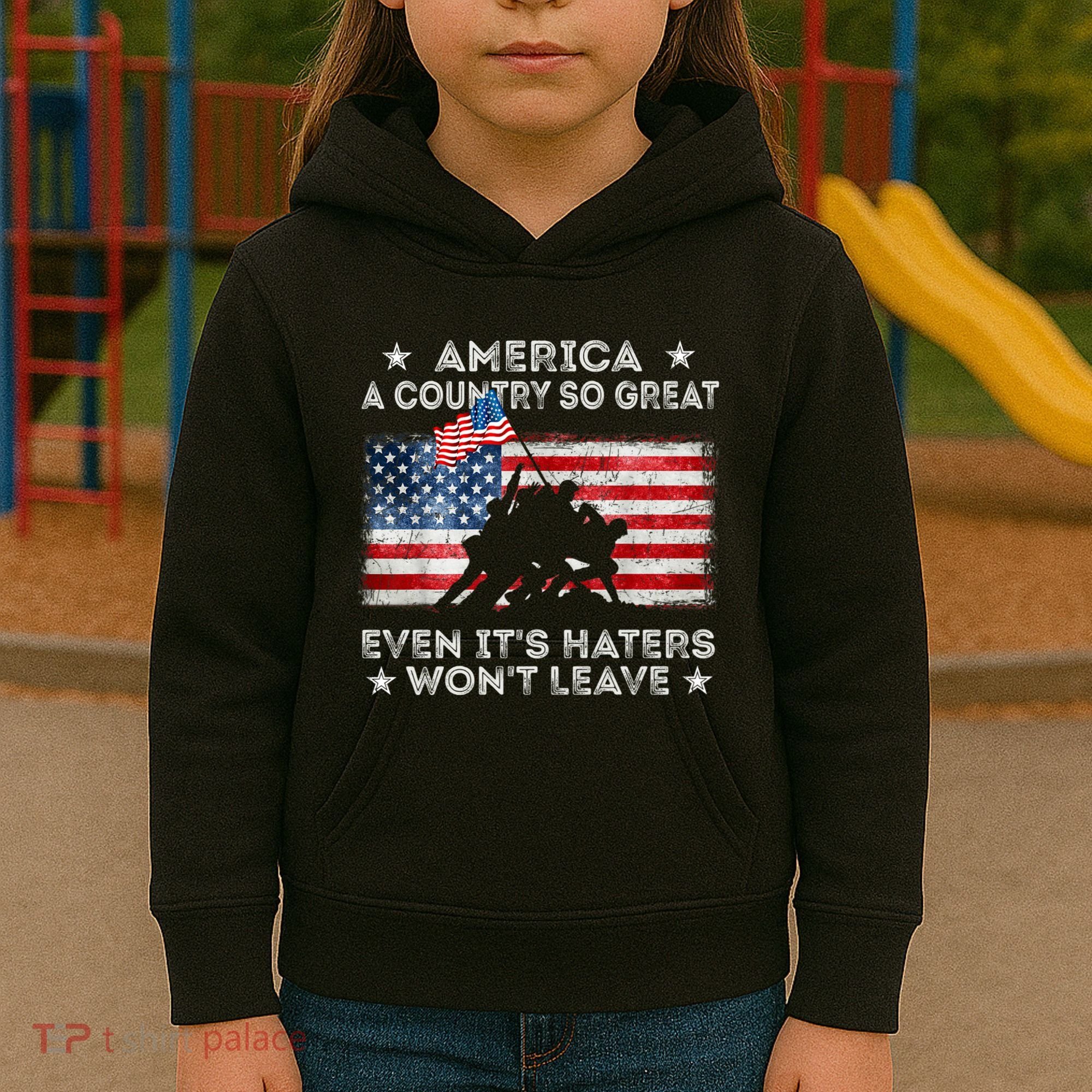 America A Country So Great Even Its Haters Wont Leave Kids Hoodie