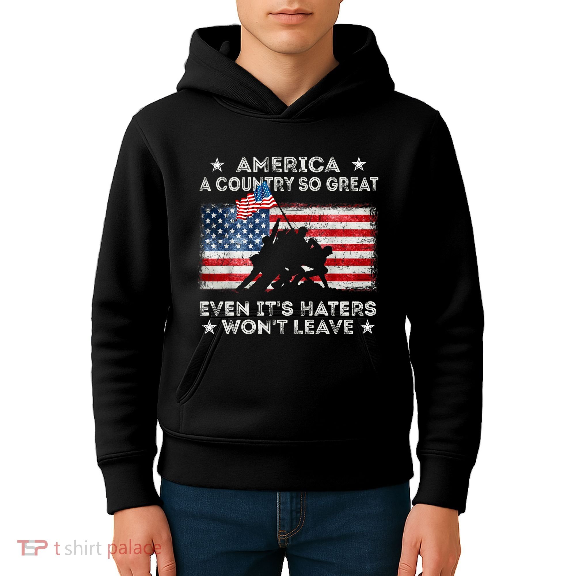 America A Country So Great Even Its Haters Wont Leave Kids Hoodie