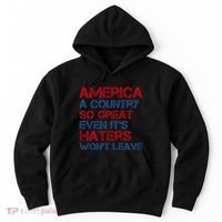 America A Country So Great Even Its Haters Wont Leave Hoodie thumb 0