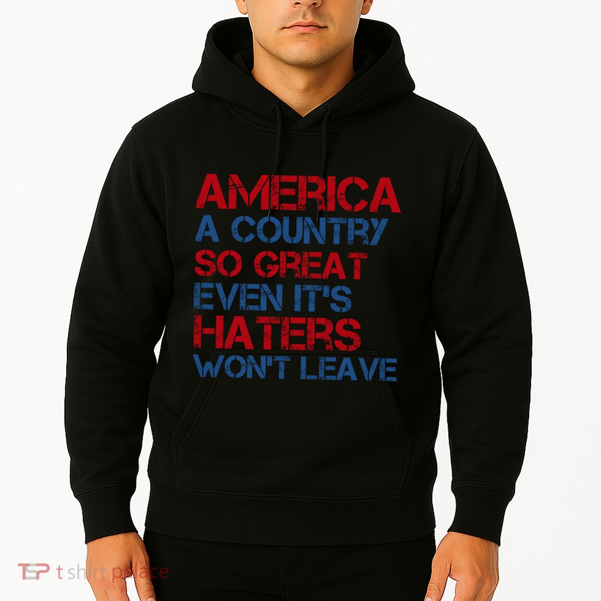 America A Country So Great Even Its Haters Wont Leave Hoodie