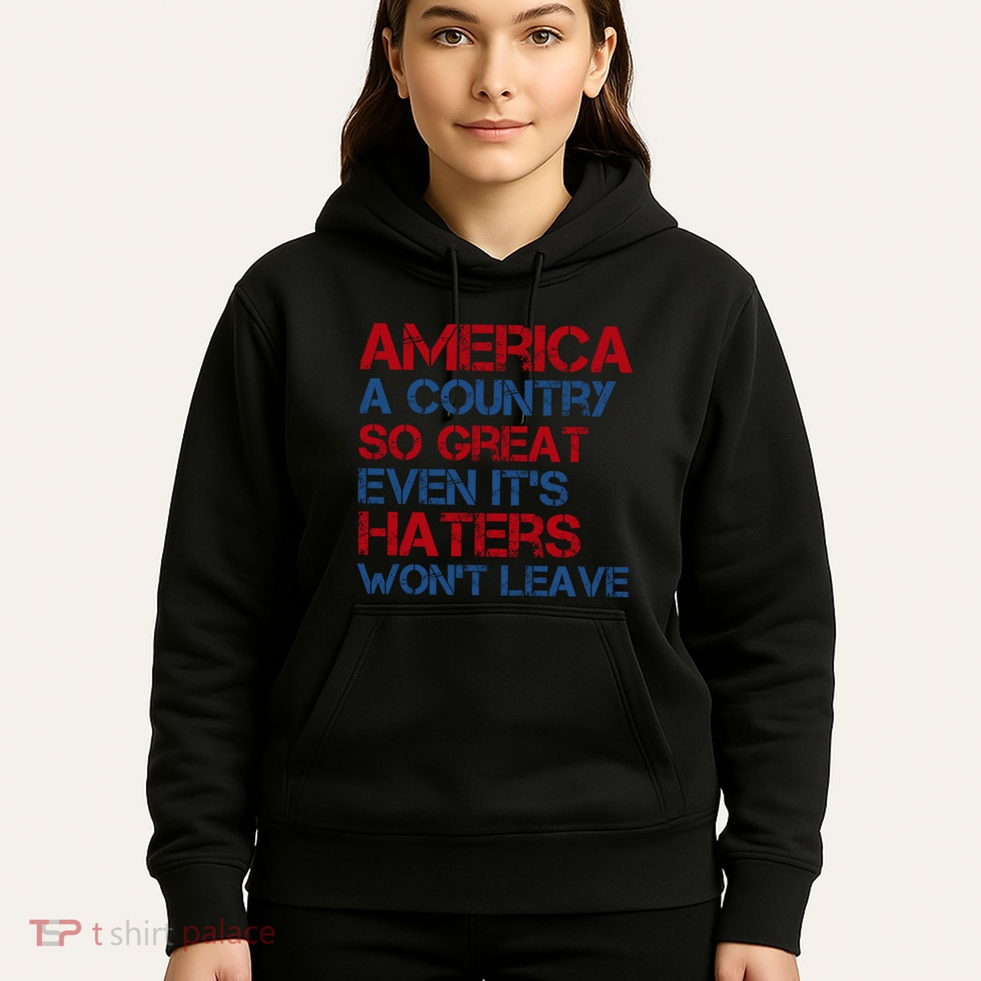 America A Country So Great Even Its Haters Wont Leave Hoodie