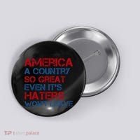 America A Country So Great Even Its Haters Wont Leave Button thumb 0