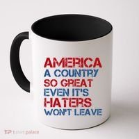 America A Country So Great Even Its Haters Wont Leave Coffee Mug thumb 0