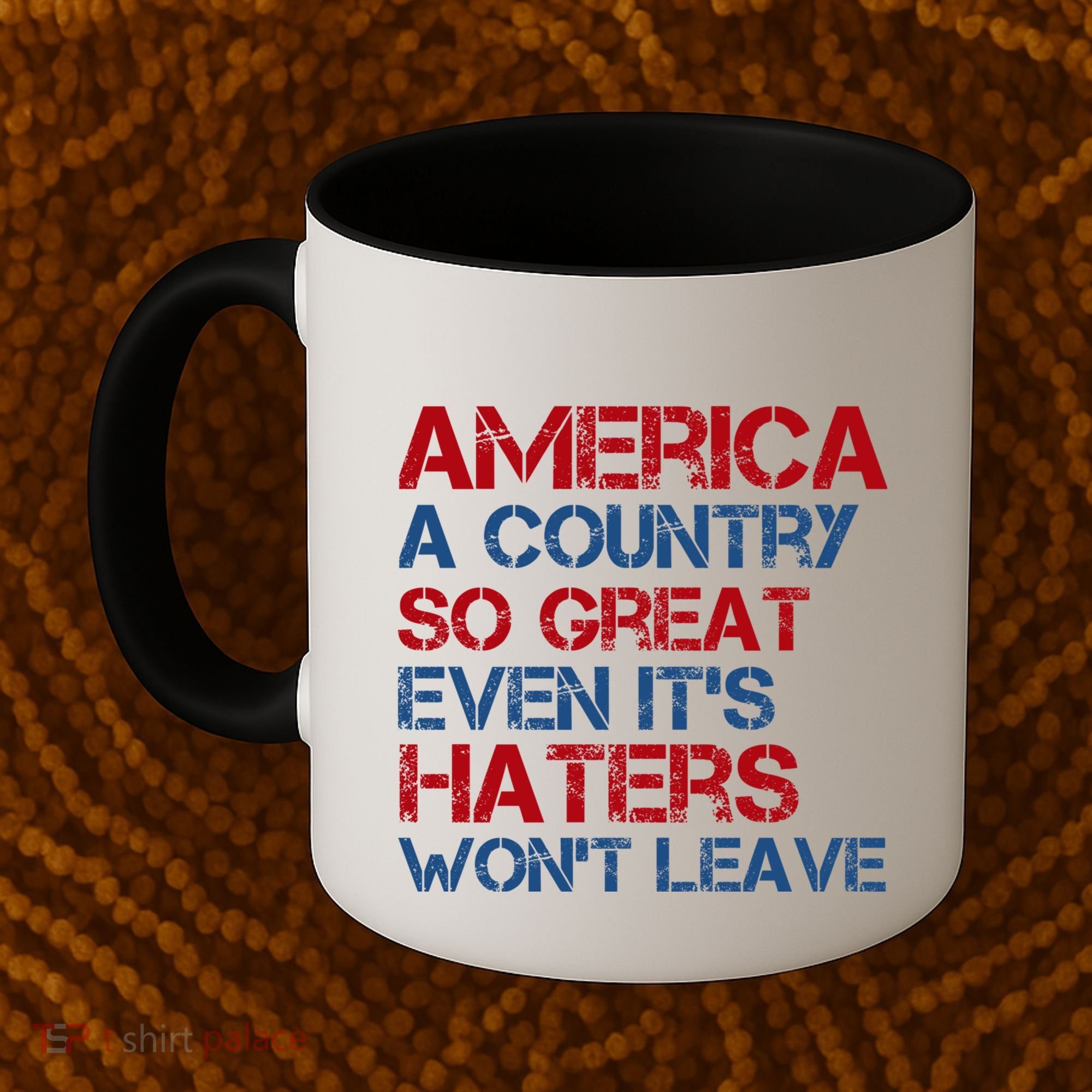 America A Country So Great Even Its Haters Wont Leave Coffee Mug