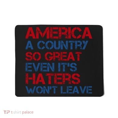 America A Country So Great Even Its Haters Wont Leave Mousepad