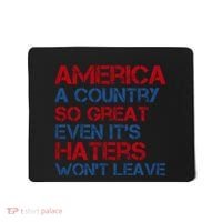 America A Country So Great Even Its Haters Wont Leave Mousepad thumb 0