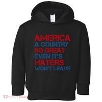 America A Country So Great Even Its Haters Wont Leave Toddler Hoodie thumb 0