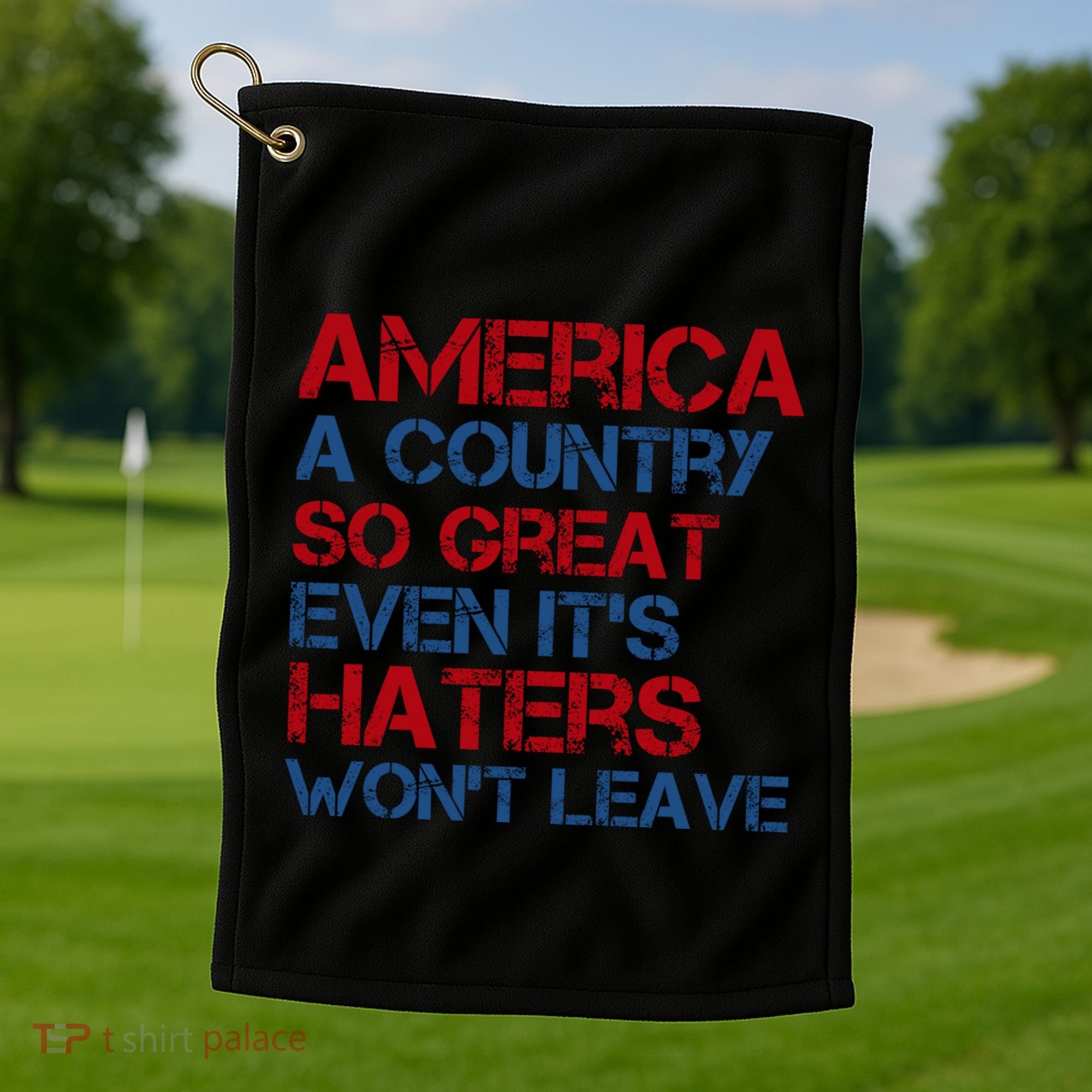 America A Country So Great Even Its Haters Wont Leave Golf Towel