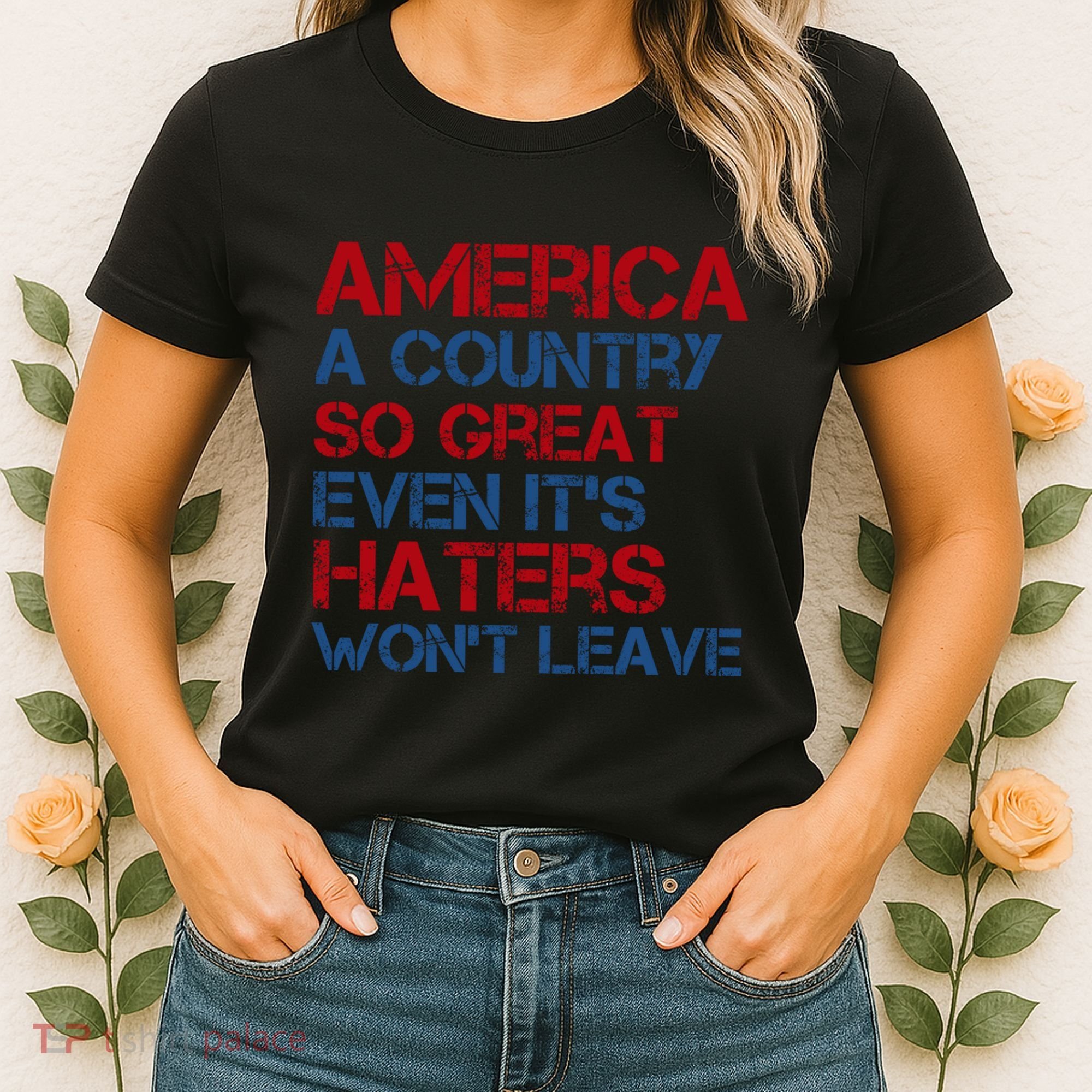 America A Country So Great Even Its Haters Wont Leave Women's T-Shirt