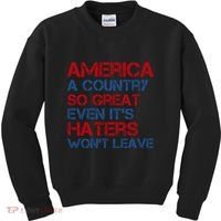 America A Country So Great Even Its Haters Wont Leave Kids Sweatshirt thumb 0