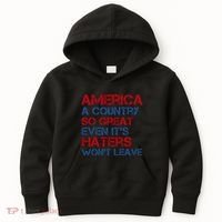 America A Country So Great Even Its Haters Wont Leave Kids Hoodie thumb 0