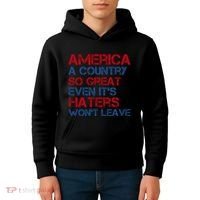 America A Country So Great Even Its Haters Wont Leave Kids Hoodie thumb 4