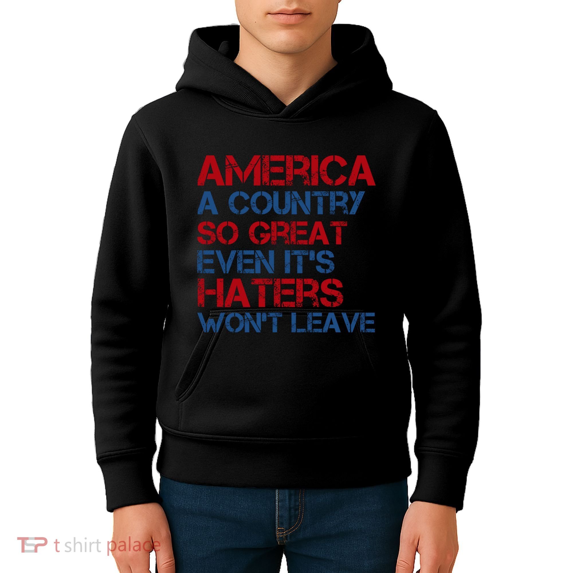 America A Country So Great Even Its Haters Wont Leave Kids Hoodie