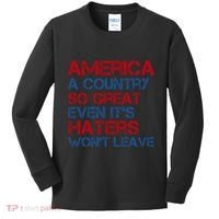 America A Country So Great Even Its Haters Wont Leave Kids Long Sleeve Shirt thumb 0
