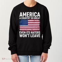 America A Country So Great Even Its Haters Wont Leave Women's Sweatshirt thumb 0