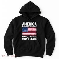 America A Country So Great Even Its Haters Wont Leave Hoodie thumb 0