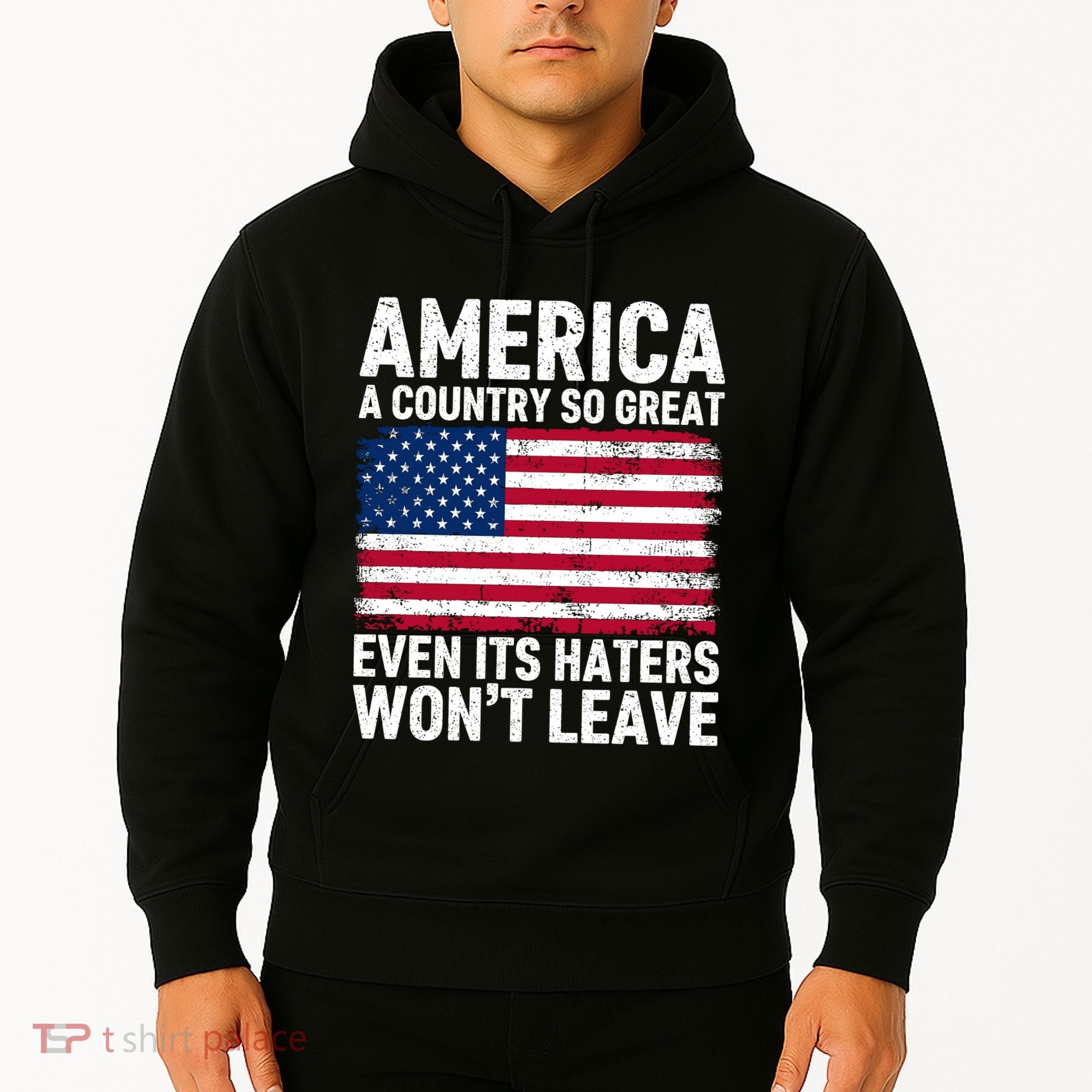 America A Country So Great Even Its Haters Wont Leave Hoodie