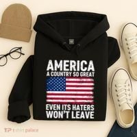 America A Country So Great Even Its Haters Wont Leave Hoodie thumb 4