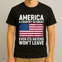 America A Country So Great Even Its Haters Wont Leave T-Shirt thumb 3