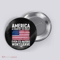America A Country So Great Even Its Haters Wont Leave Button thumb 0