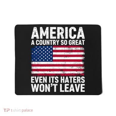 America A Country So Great Even Its Haters Wont Leave Mousepad