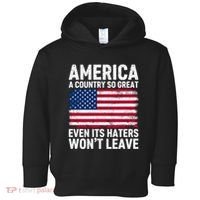 America A Country So Great Even Its Haters Wont Leave Toddler Hoodie thumb 0
