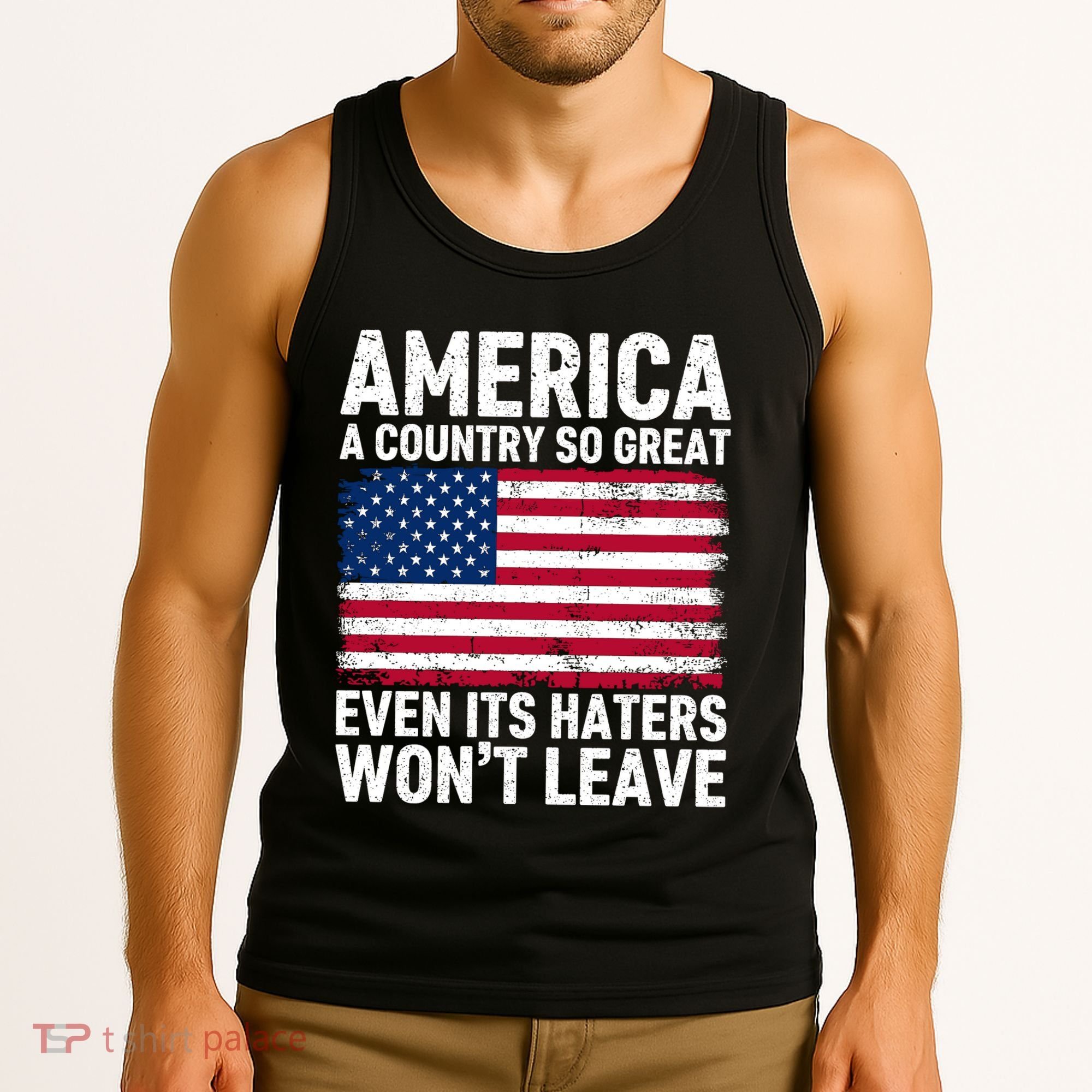 America A Country So Great Even Its Haters Wont Leave Tank Top