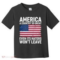 America A Country So Great Even Its Haters Wont Leave Toddler T-Shirt thumb 0