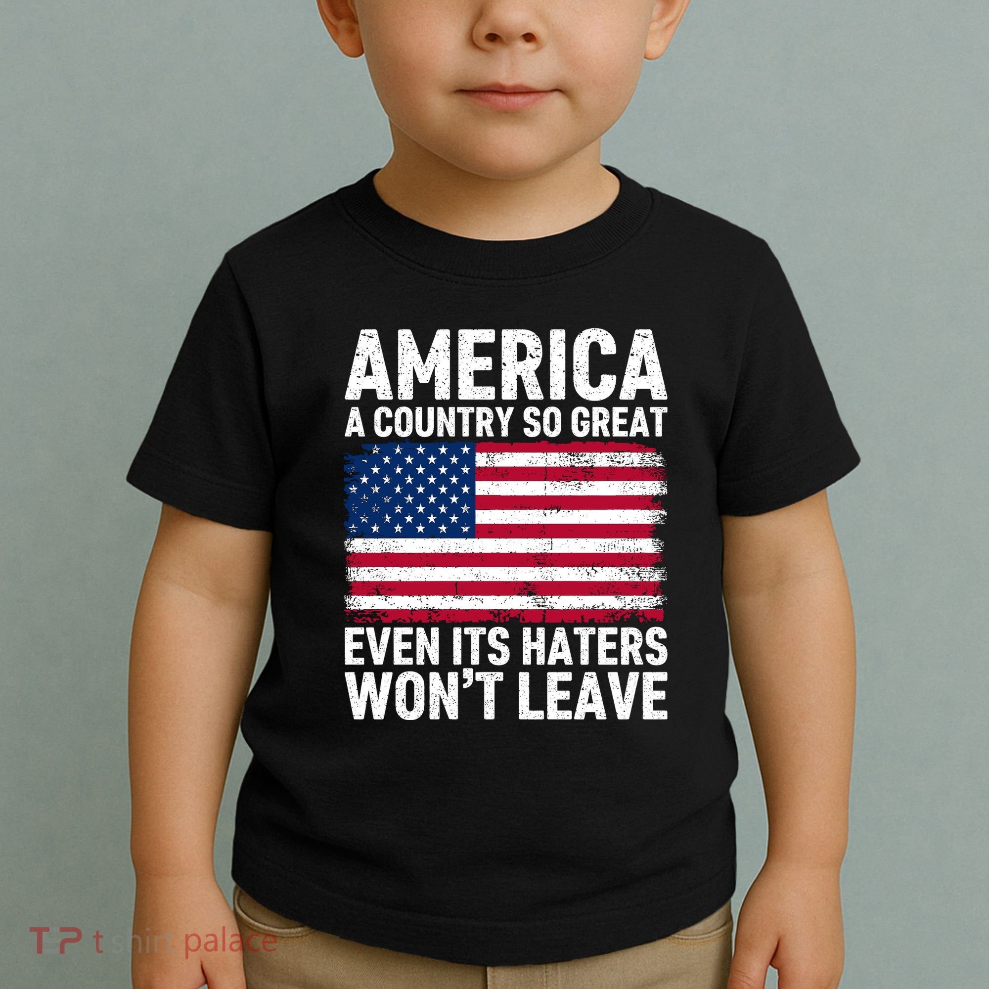 America A Country So Great Even Its Haters Wont Leave Toddler T-Shirt