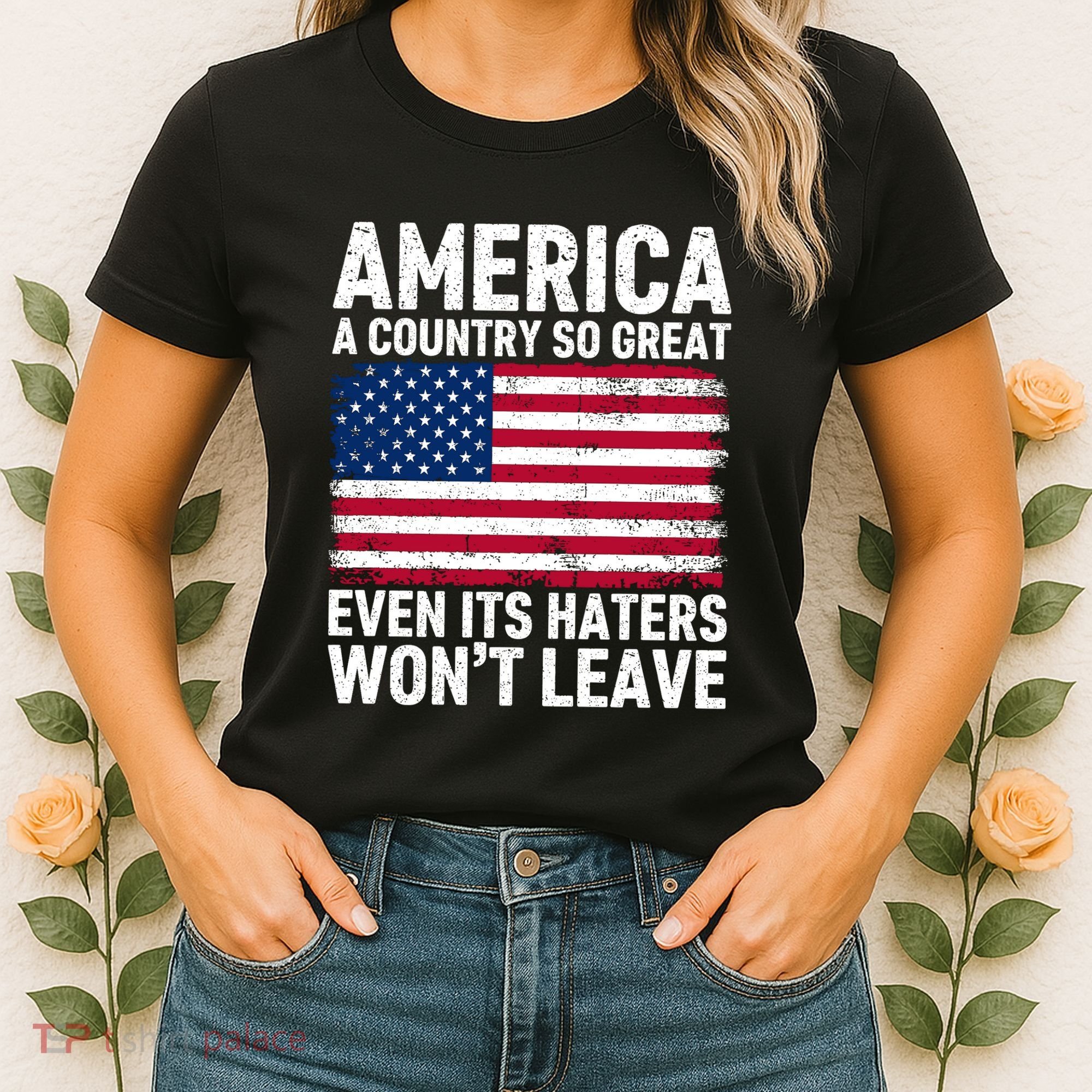 America A Country So Great Even Its Haters Wont Leave Women's T-Shirt