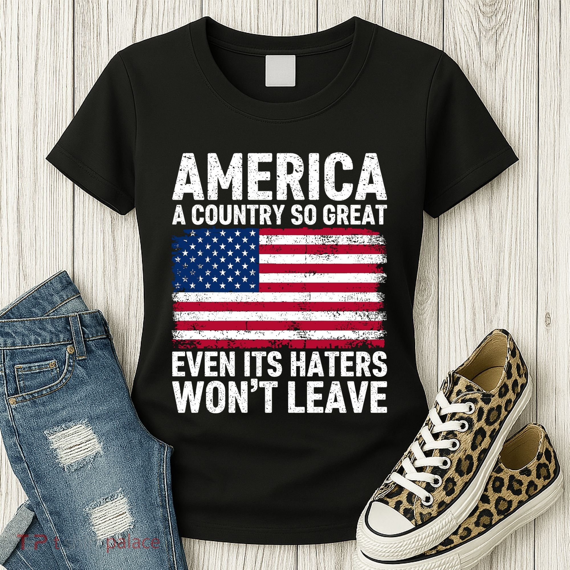 America A Country So Great Even Its Haters Wont Leave Women's T-Shirt