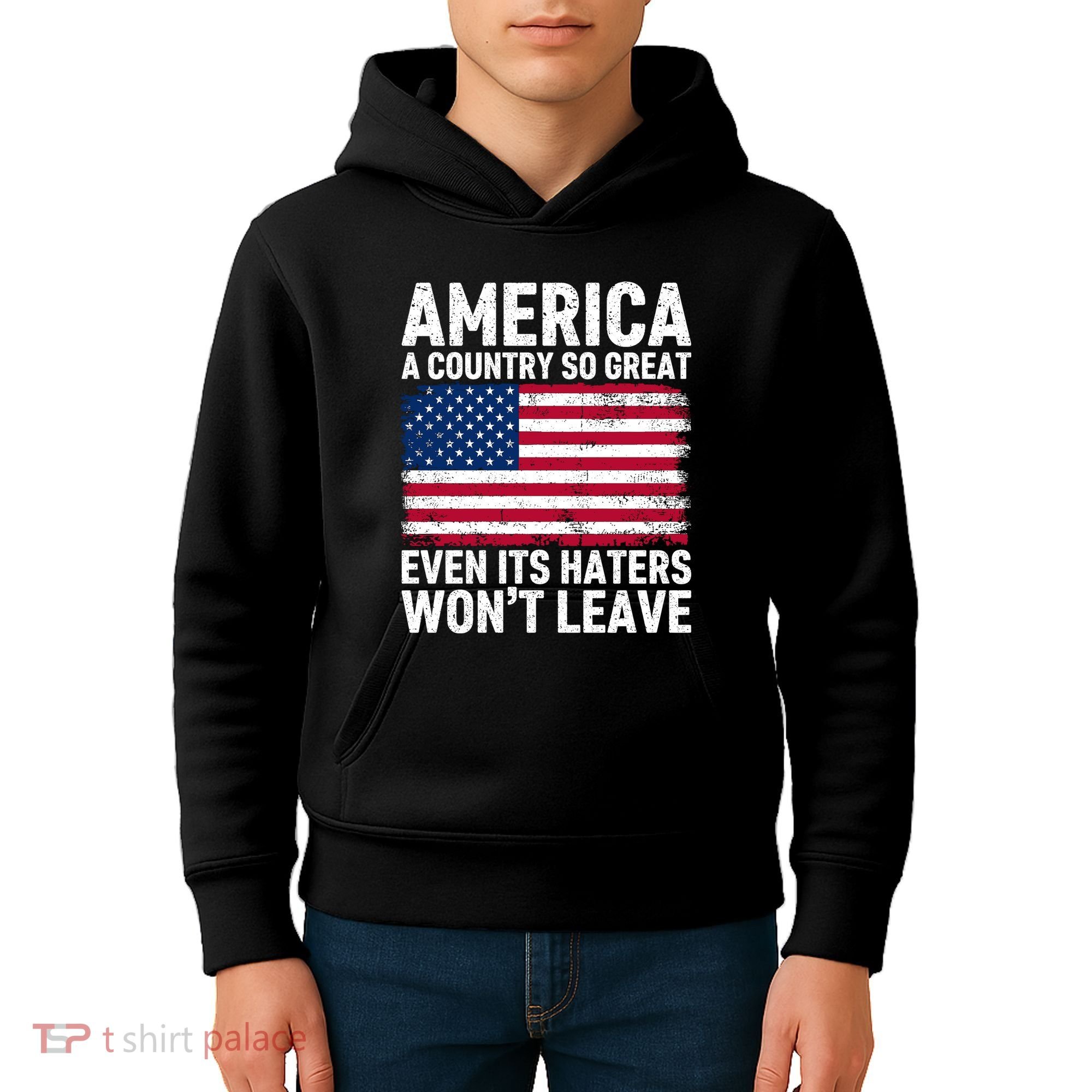 America A Country So Great Even Its Haters Wont Leave Kids Hoodie
