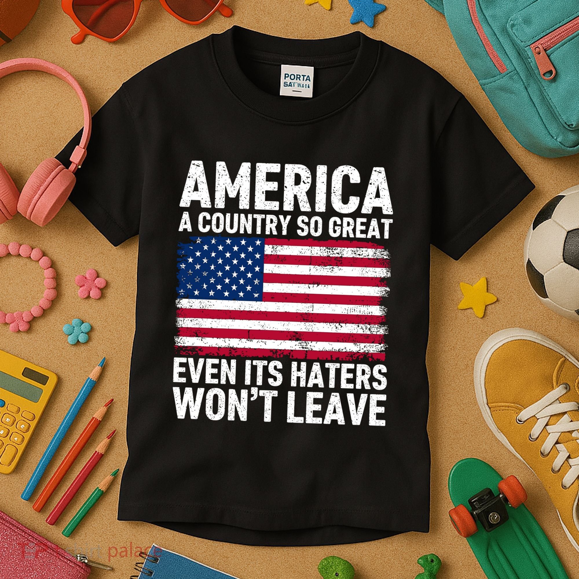 America A Country So Great Even Its Haters Wont Leave Kids T-Shirt