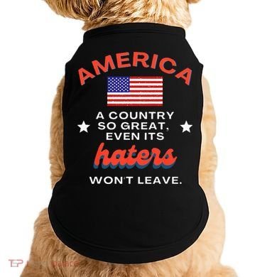 America A Country So Great Even Its Haters Wont Leave Doggie Tank