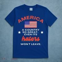 America A Country So Great Even Its Haters Wont Leave T-Shirt thumb 5