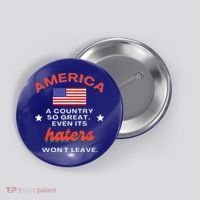 America A Country So Great Even Its Haters Wont Leave Button thumb 0
