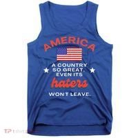 America A Country So Great Even Its Haters Wont Leave Tank Top thumb 0