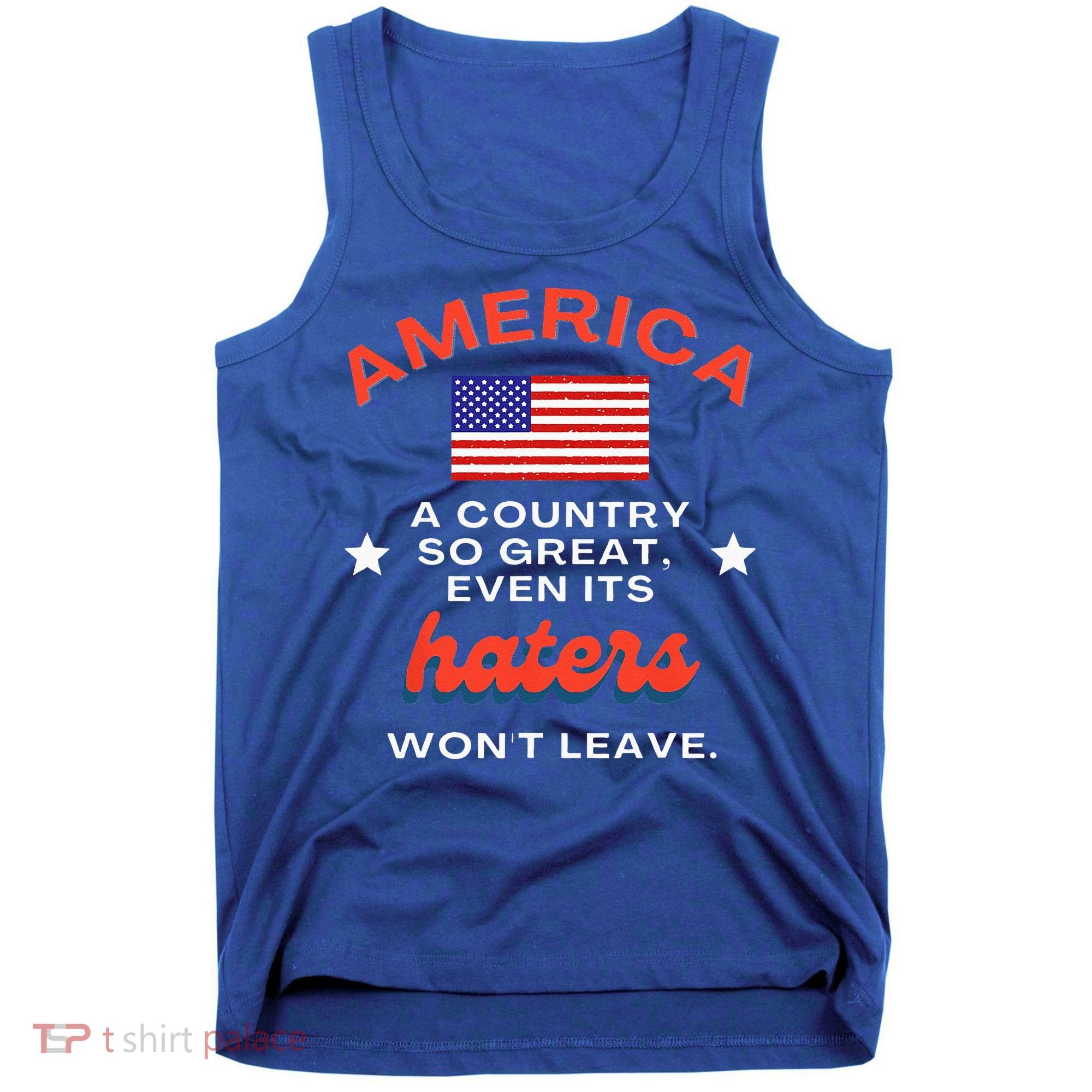 America A Country So Great Even Its Haters Wont Leave Tank Top