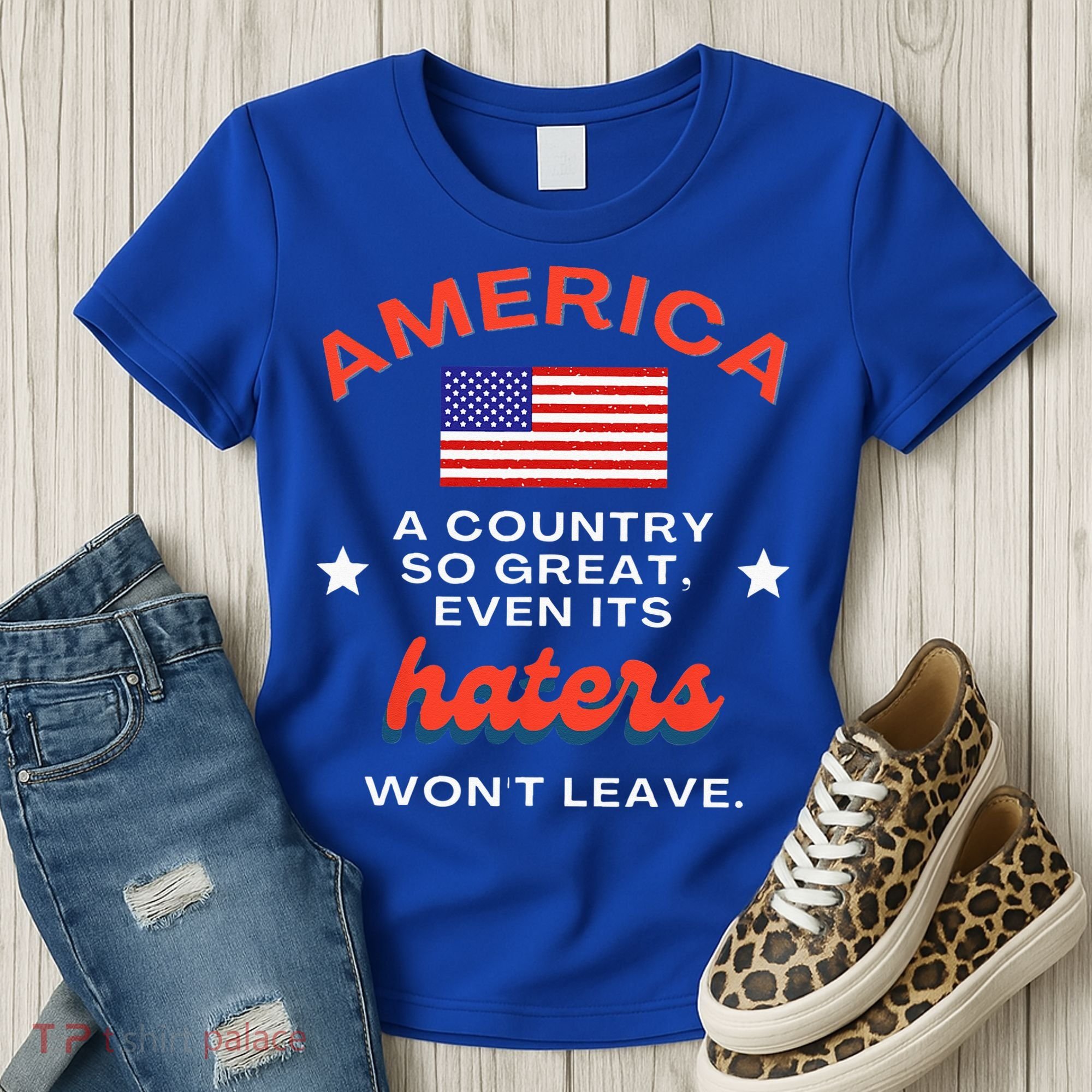 America A Country So Great Even Its Haters Wont Leave Women's T-Shirt