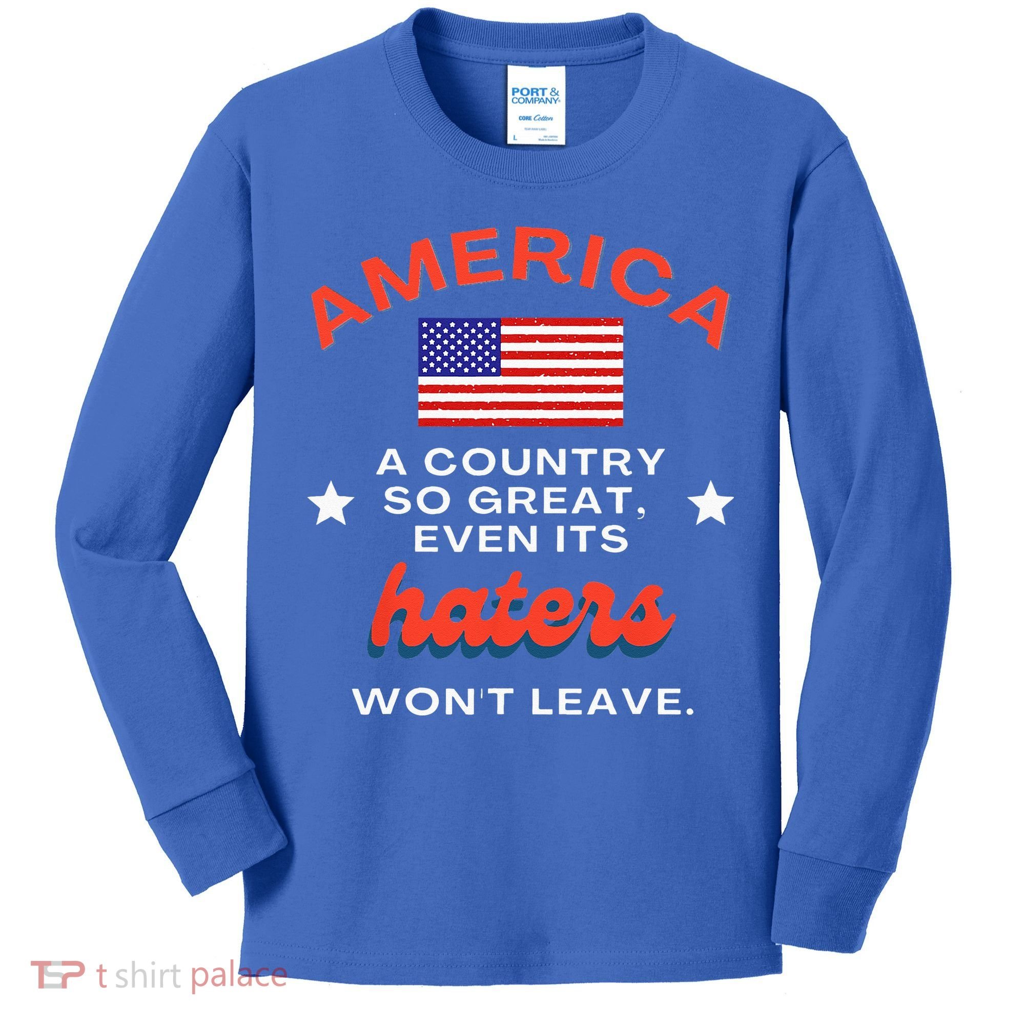 America A Country So Great Even Its Haters Wont Leave Kids Long Sleeve Shirt